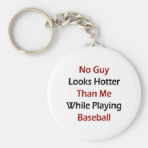 No Guy Looks Hotter Than Me While Playing Baseball Keychains