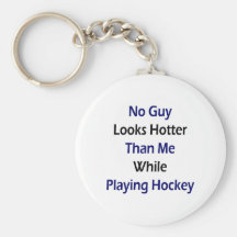 No Guy Looks Hotter Than me While Playing Hockey Key Chain