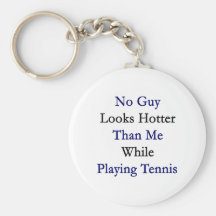 No Guy Looks Hotter Than Me While Playing Tennis Key Chain