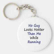 No Guy Looks Hotter Than Me While Running Key Chains
