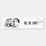 NO, HE CAN'T bumper sticker