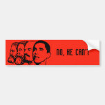 NO, HE CAN'T bumper sticker