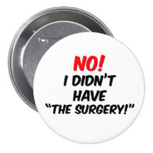 No!  I Didn't Have "The Surgery" Pinback Buttons