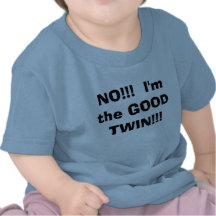 NO!!!  I'm the GOOD TWIN!!! T Shirt