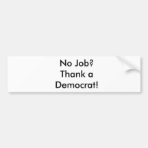 No Job?                                        ... Bumper Sticker