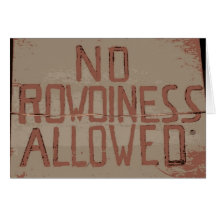 No Rowdiness Allowed Greeting Cards