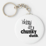 no Skinny dip-chunky dunk Key Chain