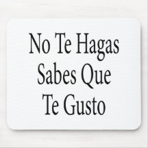 No Te Hagas Sabes Que Te Gusto Mouse Mats