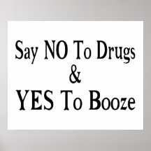 No To Drugs Yes To Booze Print