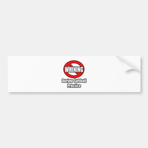 No Whining During Softball Practice Bumper Sticker