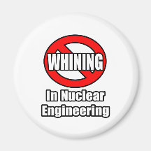 No Whining In Nuclear Engineering Refrigerator Magnets