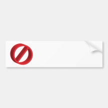 No (you fill in the blank) bumper stickers