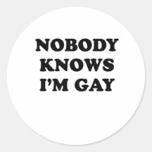 Nobody knows Im gay Round Sticker