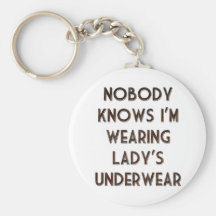 Nobody Knows I'm Wearing Lady's Underwear Key Chains