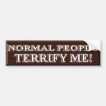 NORMAL PEOPLE TERRIFY ME BUMPER STICKERS