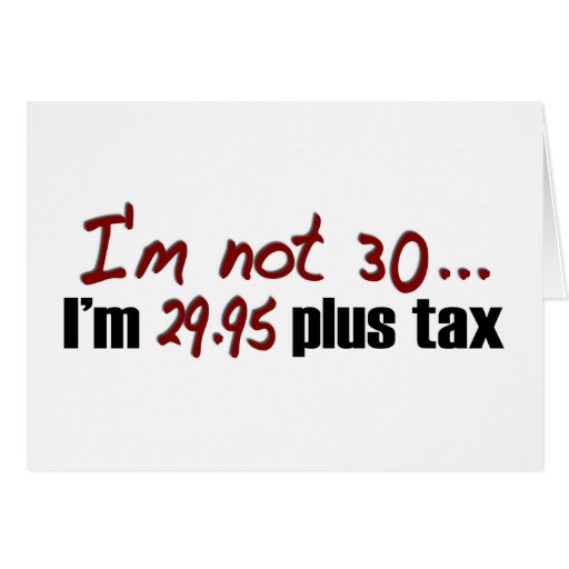 Not 30 $29.95 Plus Tax Greeting Card