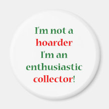Not A Hoarder! Fridge Magnet