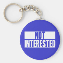 Not Interested Key Chain