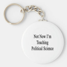 Not Now I'm Teaching Political Science Key Chains