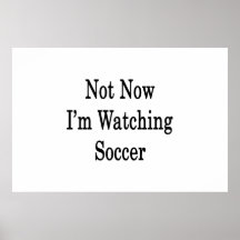 Not Now I'm Watching Soccer Poster