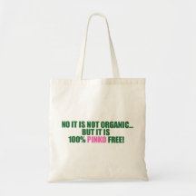 Not organic but Pinko Free! Bags