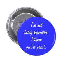 "Not Sarcastic" Button