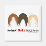 Nothin' Butt Bulldogs Fridge Magnets