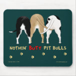 Nothin' Butt Pitbulls Mousepad