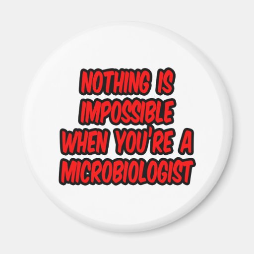 Nothing Is Impossible...Microbiologist Fridge Magnet