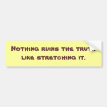 Nothing ruins the truth - bumper sticker