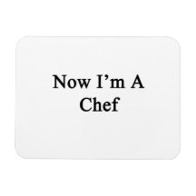 Now I'm A Chef Magnet