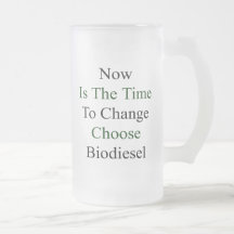 Now Is The Time To Change Choose Biodiesel Mugs