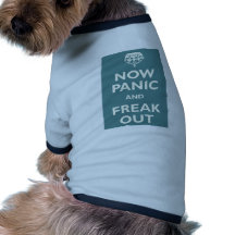 Now Panic And Freak Out Doggie Shirt