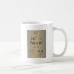 Now Panic And Freak Out Mugs