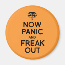NOW PANIC AND FREAK OUT.png Fridge Magnets