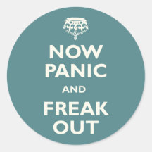 Now Panic And Freak Out Round Stickers