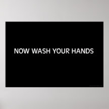 Now Wash Your Hands Poster