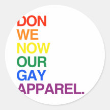 NOW WE DON OUR GAY APPAREL -.png Round Sticker