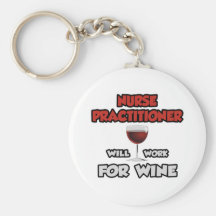 Nurse Practitioner ... Will Work For Wine Keychains