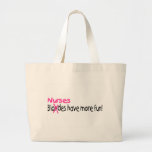Nurses Have More Fun Bag