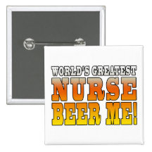 Nurses Parties : Worlds Greatest Nurse Beer Me Pinback Button
