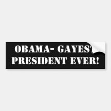 Obama- Gayest President Ever! Bumper Sticker