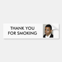OBAMA, THANK YOU FOR SMOKING BUMPER STICKERS