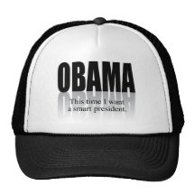 OBAMA: THIS TIME I WANT A SMART PRESIDENT TRUCKER HATS