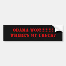Obama won!!!!!!!!!Where's my check? Bumper Stickers