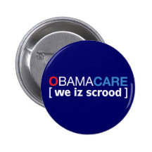 OBAMACARE [ we iz scrood ] Pinback Button