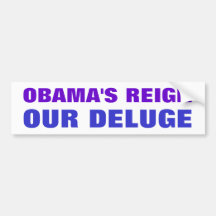 Obama's Reign - Our Deluge Bumper Sticker