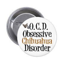 Obsessive Chihuahua Disorder Pinback Buttons