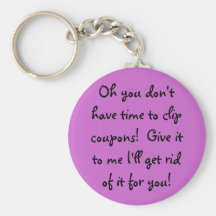Oh you don't have time to clip coupons!  Give i... Key Chain