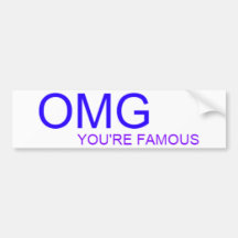 OMG! You're famous! Bumper Stickers
